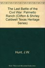 Last Battle of the Civil War: Palmetto Ranch (Clifton and Shirley Caldwell Texas Heritage Series, No. 4)