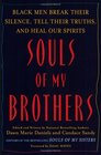 Souls of My Brothers Black Men Break Their Silence Tell Their Truths and Heal Our Spirits