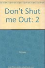 Don't Shut me Out 2