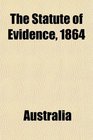 The Statute of Evidence 1864