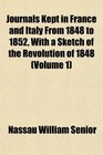 Journals Kept in France and Italy From 1848 to 1852 With a Sketch of the Revolution of 1848