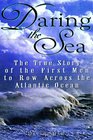 Daring the Sea The True Story of the First Men to Row Across the Atlantic Ocean