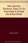 NonAerobic Workout EasyToDo Exercises to Shape the Entire Body