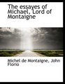 The essayes of Michael Lord of Montaigne