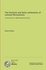 The Germans and Swiss settlements of colonial Pennsylvania a study of the socalled Pennsylvania Dutch