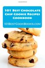 101 Best Chocolate Chip Cookie Recipes Cookbook Weird Crazy Healthy and Famous Chocolate Chip Cookies that Will Delight Your Friends and Family