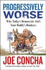 Progressively Worse: Why Today's Democrats Ain't Your Daddy's Donkeys