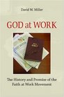 God at Work The History and Promise of the Faith at Work Movement