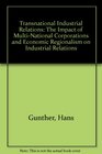 Transnational Industrial Relations The Impact of MultiNational Corporations and Economic Regionalism on Industrial Relations