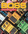 Boss Book:  The Ultimate Guide to the World's Most Popular Compact Effects for Guitar