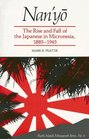 Nan'Yo The Rise and Fall of the Japanese in Micronesia 18851945