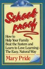 Schoolproof How to Help Your Family Beat the System and Learn to Love Learning the Easy Natural Way