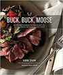 Buck Buck Moose Recipes and Techniques for Cooking Deer Elk Moose Antelope and Other Antlered Things