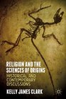 Religion and the Sciences of Origins Historical and Contemporary Discussions