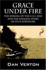 Grace Under Fire The Sinking of the USS Sims and the Amazing Story of Its 13 Survivors