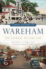 A Brief History of Wareham The Gateway to Cape Cod