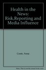 Health in the News RiskReporting and Media Influence
