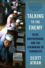 Talking to the Enemy Faith Brotherhood and the Making of Terrorists