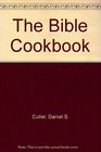 The Bible Cookbook Lore of Food in Biblical Times Plus Modern Adaptations of Ancient Recipes