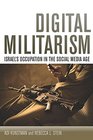 Digital Militarism Israel's Occupation in the Social Media Age