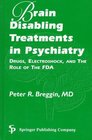 Brain Disabling Treatments in Psychiatry Drugs Electroshock and the Role of the FDA