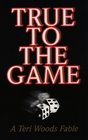 True to the Game A Teri Woods Fable