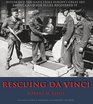Rescuing Da Vinci: Hitler and the Nazis Stole Europe's Great Art - America and Her Allies Recovered It