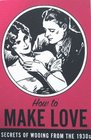 How to Make Love: Secrets of Wooing From the 1930s