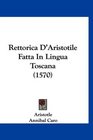 Rettorica D'Aristotile Fatta In Lingua Toscana