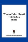 What A Father Should Tell His Son