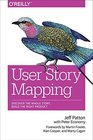 User Story Mapping Building Better Products using Agile Software Design