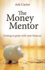 The Money Mentor Getting to Grips with Your Finances