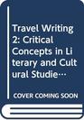 Travel Writing Critical Concepts V2 Critical Concepts in Literary and Cultural Studies