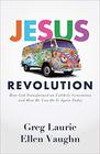 Jesus Revolution How God Transformed an Unlikely Generation and How He Can Do It Again Today