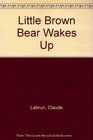 Little Brown Bear Wakes Up