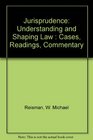Jurisprudence Understanding and Shaping Law  Cases Readings Commentary
