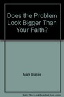 Does the Problem Look Bigger Than Your Faith