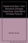 Sweet and Sour One Woman's Chinese Adventure One Man's Chinese Fortune