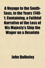 A Voyage to the SouthSeas in the Years 17401 Containing a Faithful Narrative of the Loss of His Majesty's Ship the Wager on a Desolate