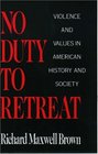 No Duty to Retreat Violence and Values in American History and Society