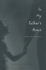 In My Father's Arms A True Story of Incest