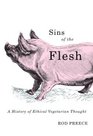 Sins of the Flesh A History of Ethical Vegetarian Thought