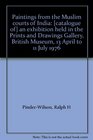 Paintings from the Muslim courts of India  an exhibition held in the Prints and Drawings Gallery British Museum 13 April to 11 July 1976