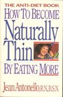 How to become naturally thin by eating more: The anti-diet book