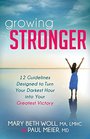 Growing Stronger 12 Guidelines Designed to Turn Your Darkest Hour into Your Greatest Victory