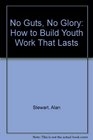 No Guts No Glory How to Build Youth Work That Lasts