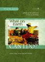 What on Earth Can I Do? -- Biblical Worldview of Stewardship (What We Believe, Volume 4)