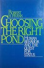 Choosing the Right Pond Human Behavior and the Quest for Status