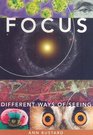 Focus Different Ways of Seeing