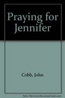 Praying for Jennifer An Exploration of Intercessory Prayer in Story Form